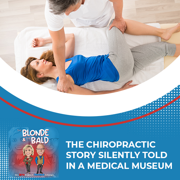 Episode 18 – The Chiropractic Story Silently Told In A Medical Museum