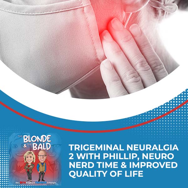 Episode 21 – Trigeminal Neuralgia 2 With Phillip, Neuro Nerd Time & Improved Quality Of Life