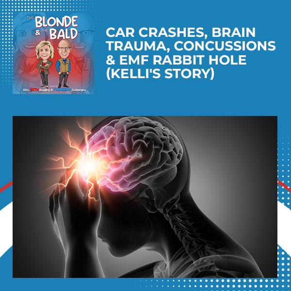 Episode 22 – Car Crashes, Brain Trauma, Concussions & EMF Rabbit Hole (Kelli’s Story)