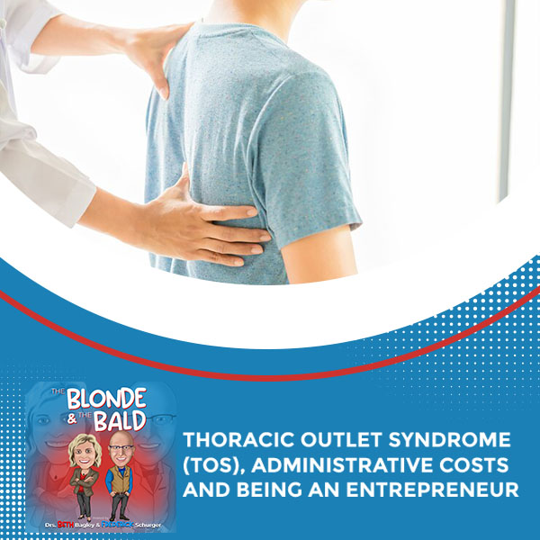 Episode 45 – Thoracic Outlet Syndrome (TOS), Administrative Costs And Being An Entrepreneur