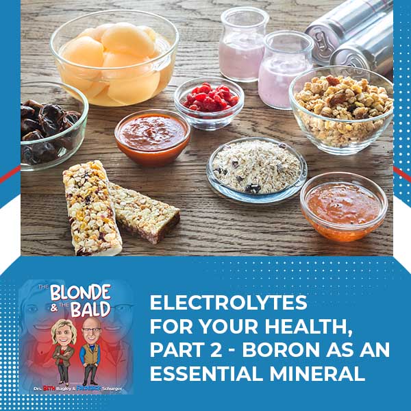 Episode 47 – Electrolytes For Your Health, Part 2 – Boron As An Essential Mineral