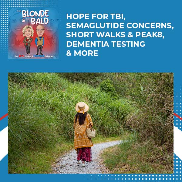 Episode 52 – Hope For TBI, Semaglutide Concerns, Short Walks & PEAK8, Dementia Testing & More