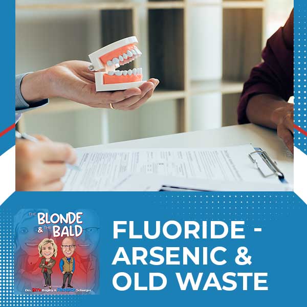Episode 53 – Fluoride – Arsenic & Old Waste